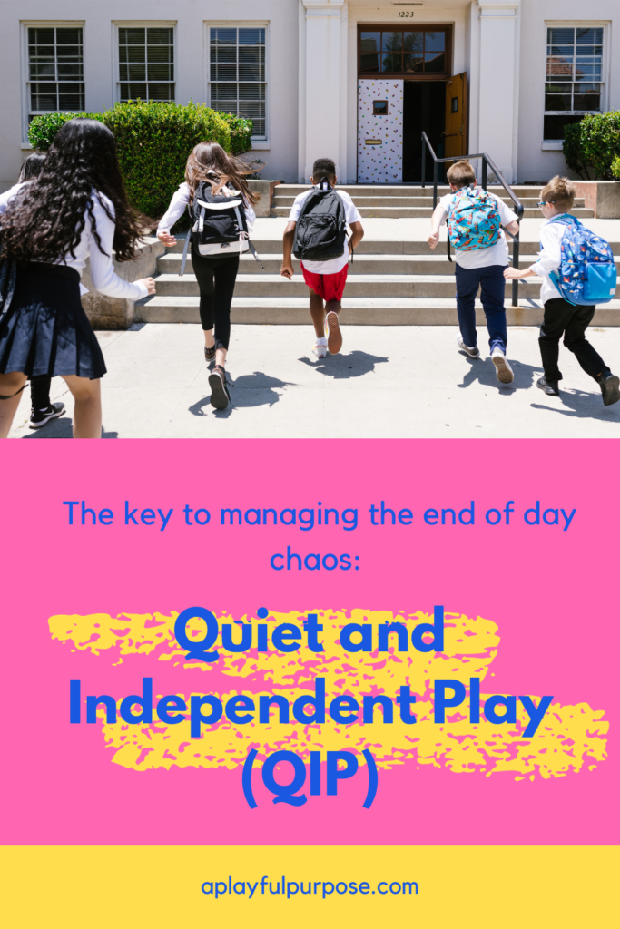 the key to managing the end of day chaos: quiet and independent play (QIP)